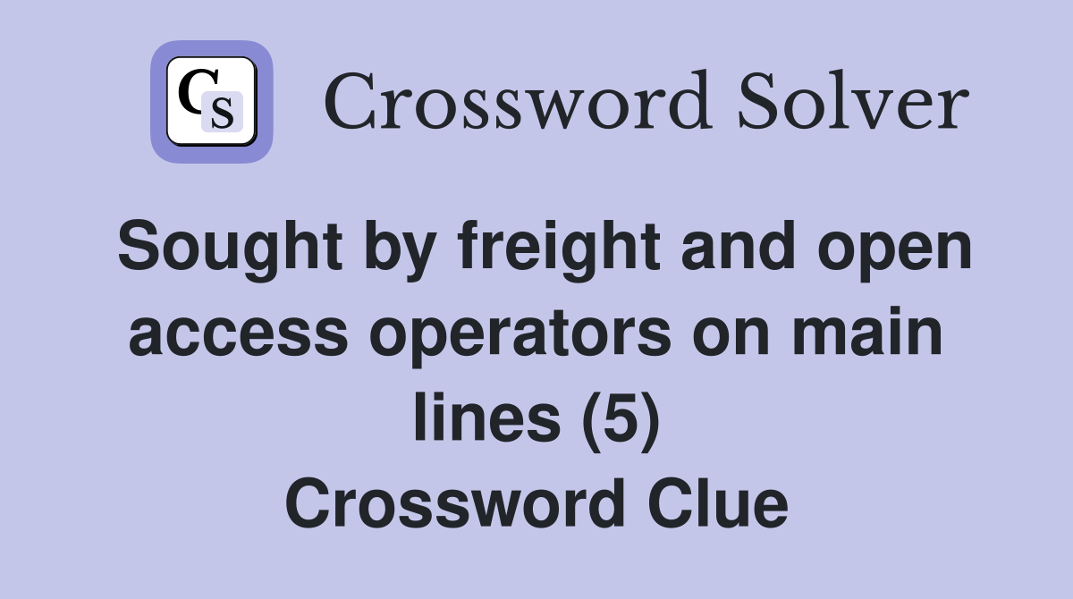 Sought by freight and open access operators on main lines (5) Crossword Clue