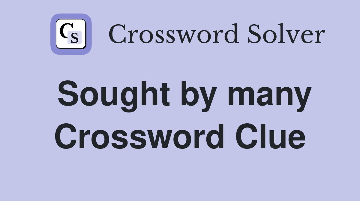 Sought by many Crossword Clue
