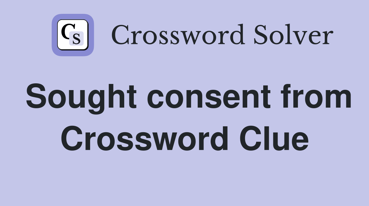 Sought consent from Crossword Clue