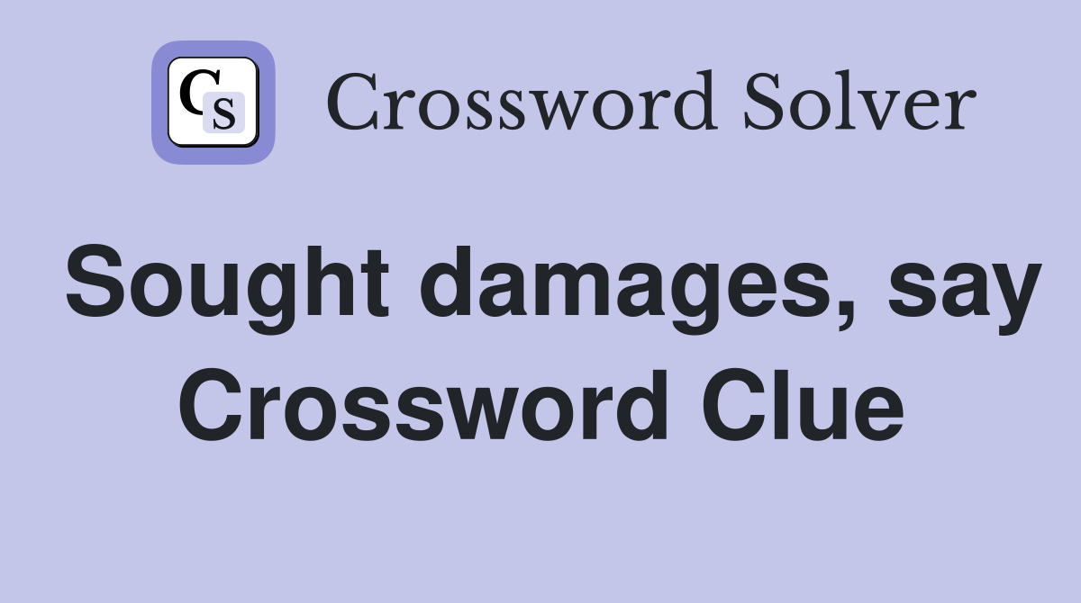 Sought damages, say Crossword Clue