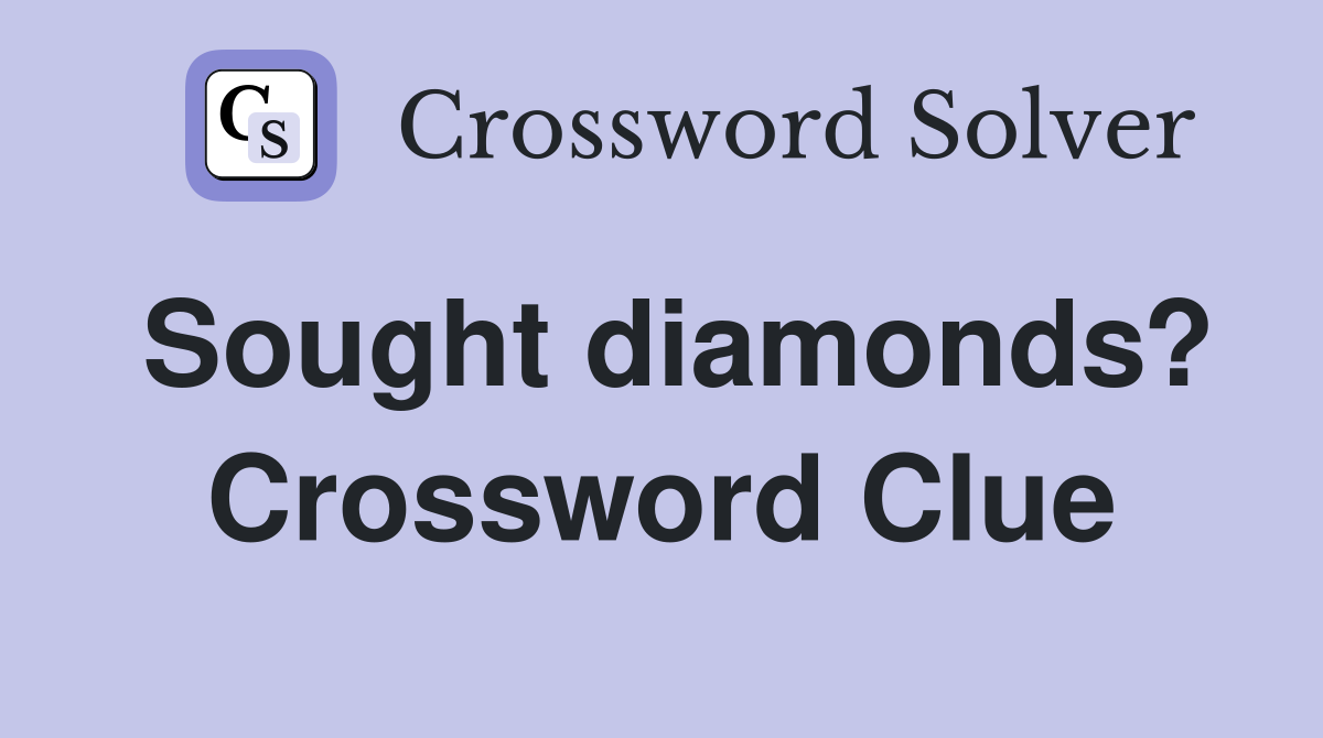 Sought diamonds? Crossword Clue