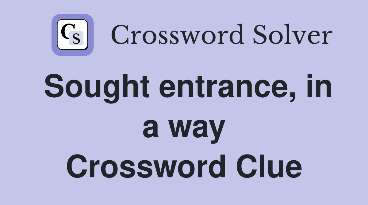 Sought entrance, in a way Crossword Clue