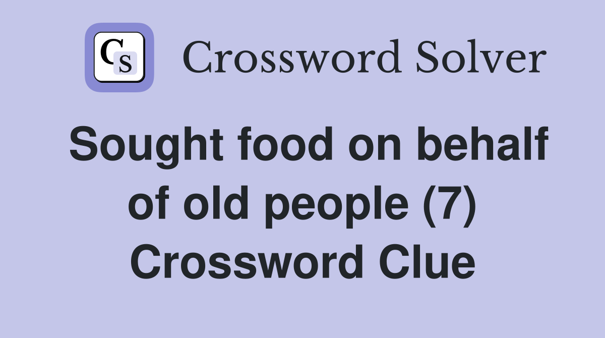 Sought food on behalf of old people (7) Crossword Clue