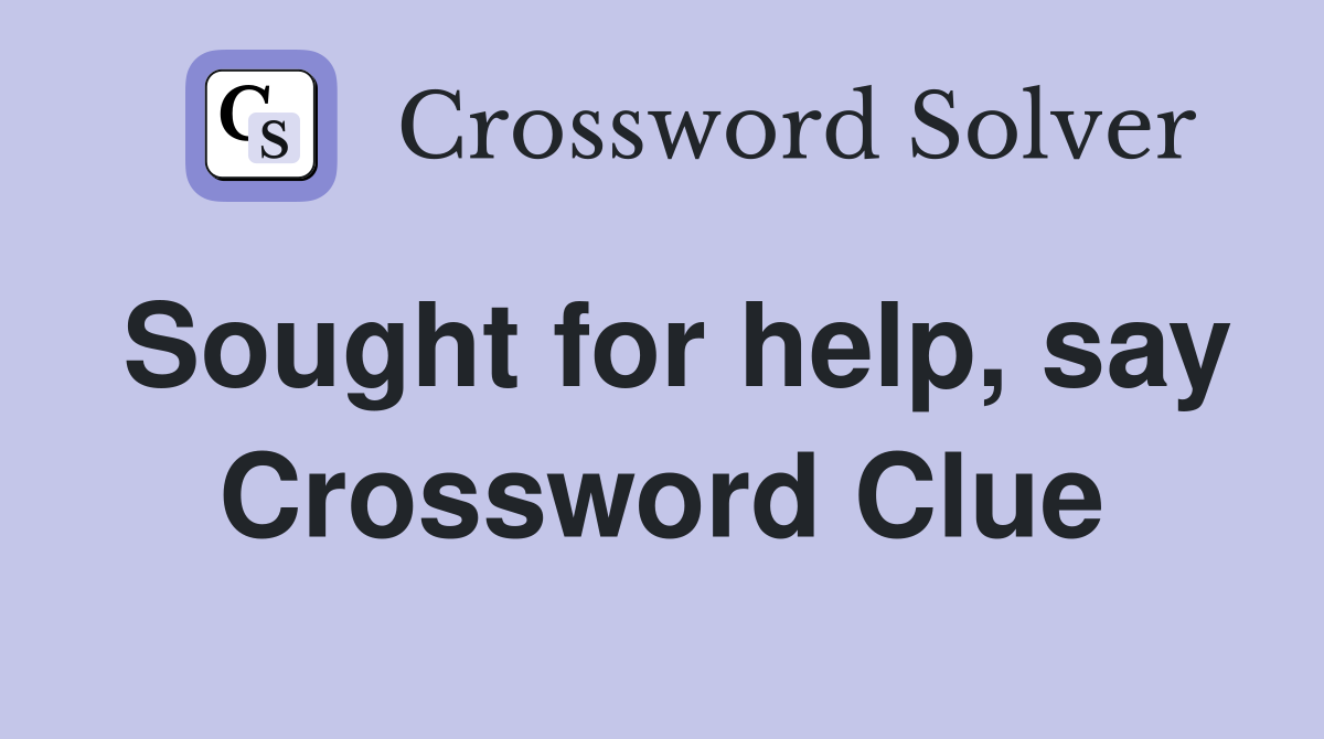 Sought for help, say Crossword Clue
