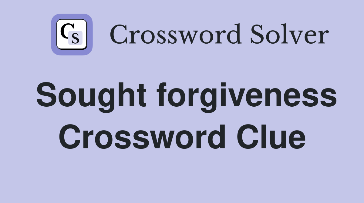 Sought forgiveness Crossword Clue