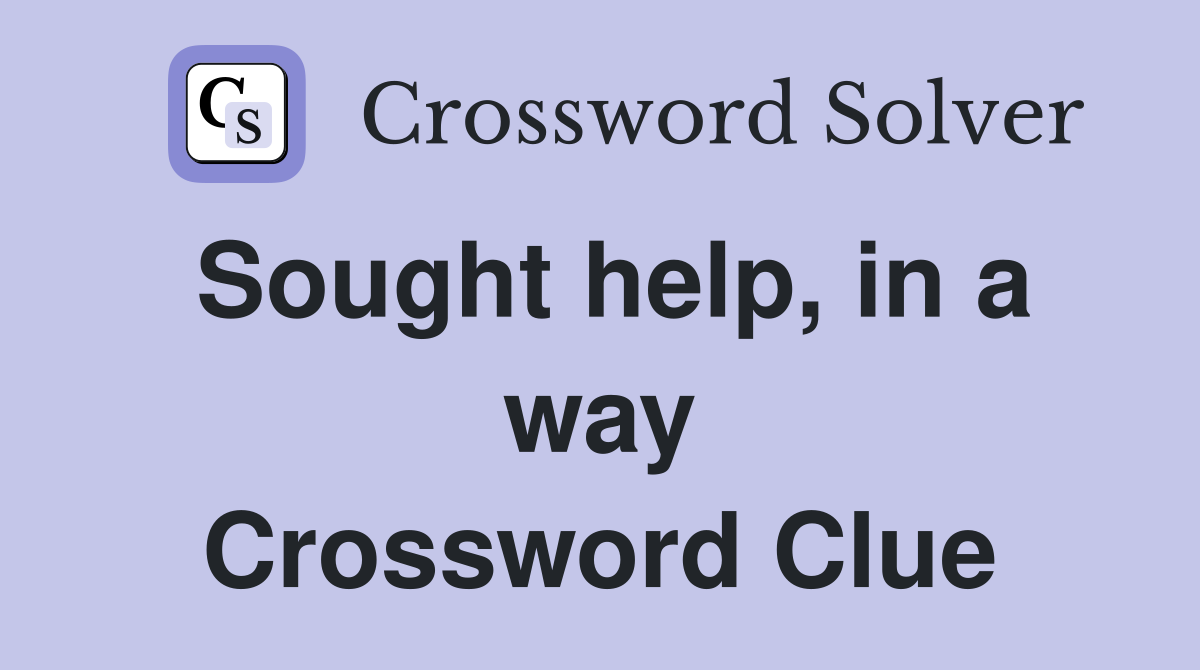 Sought help, in a way Crossword Clue