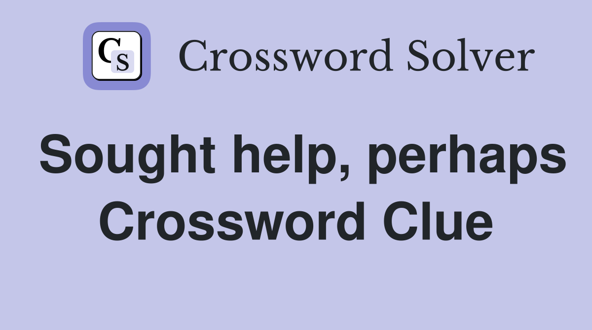 Sought help, perhaps Crossword Clue