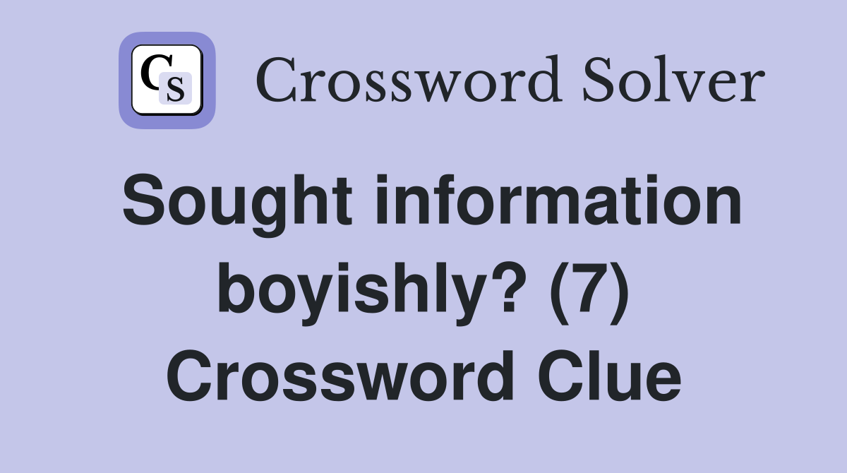Sought information boyishly? (7) Crossword Clue