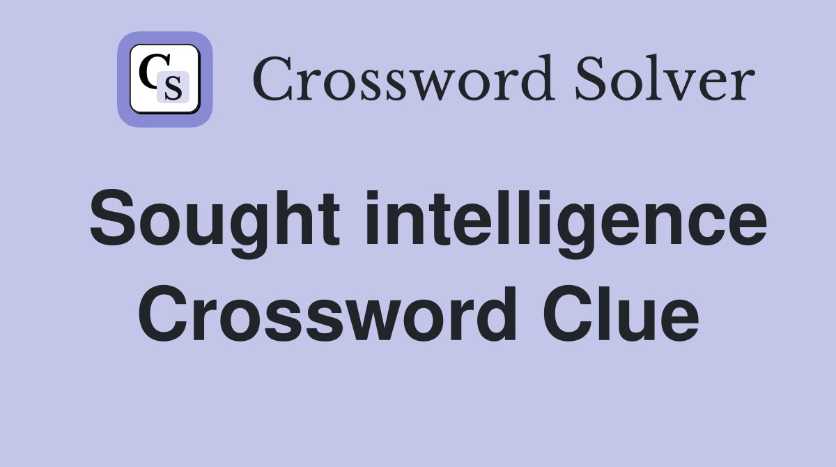 Sought intelligence Crossword Clue