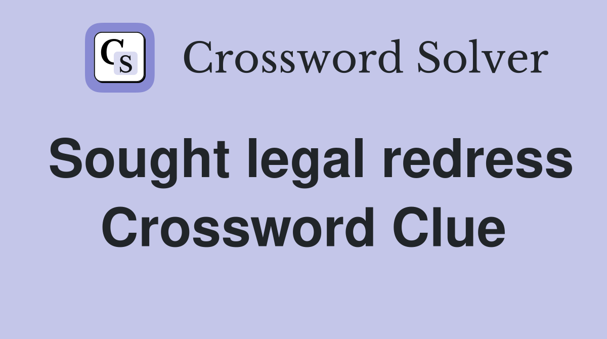 Sought legal redress Crossword Clue
