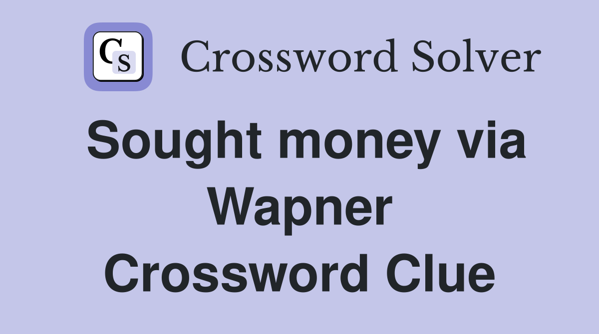 Sought money via Wapner Crossword Clue