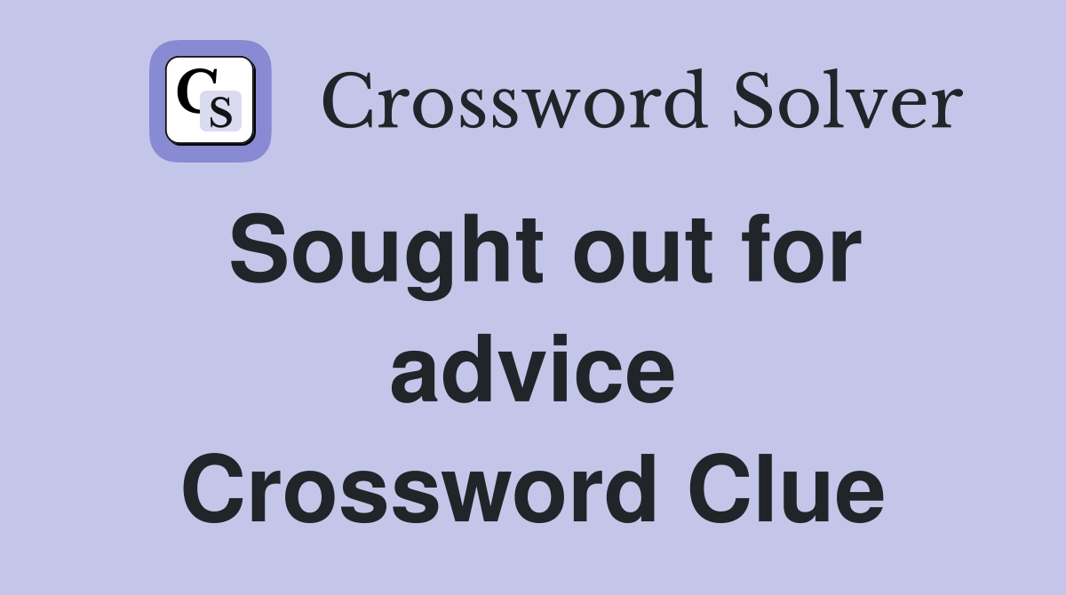 Sought out for advice Crossword Clue