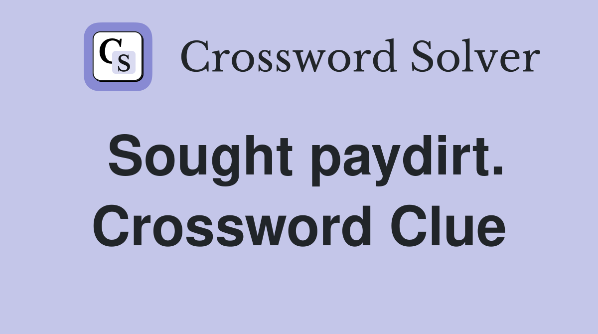 Sought paydirt. Crossword Clue