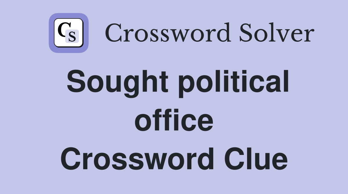 Sought political office Crossword Clue