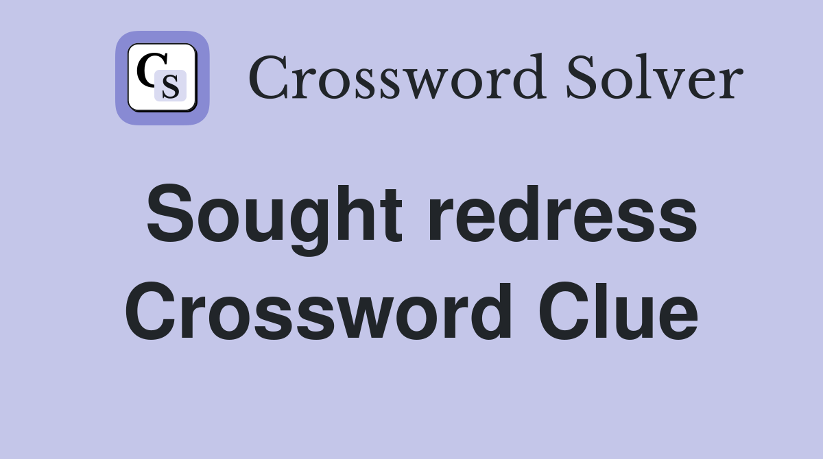 Sought redress Crossword Clue