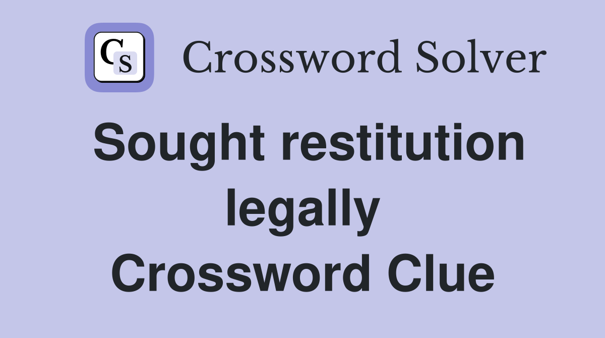 Sought restitution legally Crossword Clue