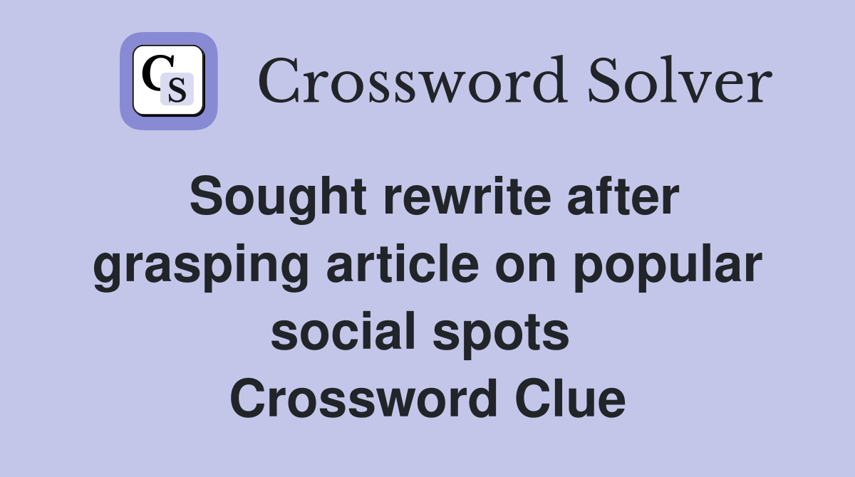 Sought rewrite after grasping article on popular social spots  Crossword Clue
