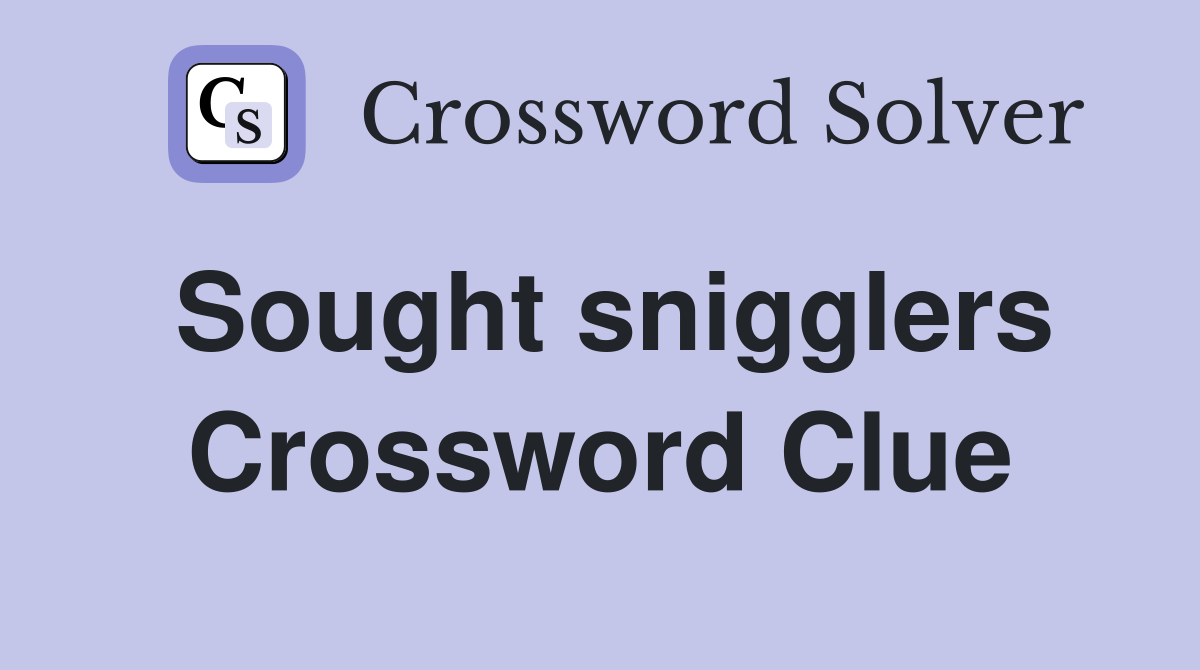 Sought snigglers Crossword Clue