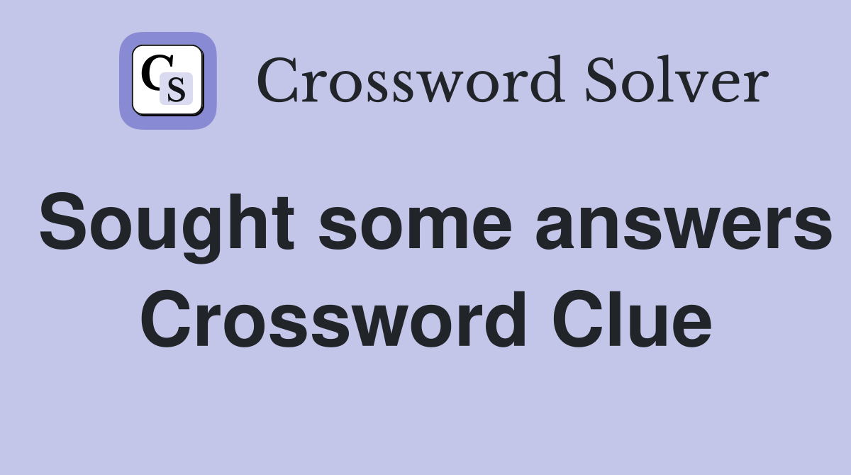 Sought some answers Crossword Clue
