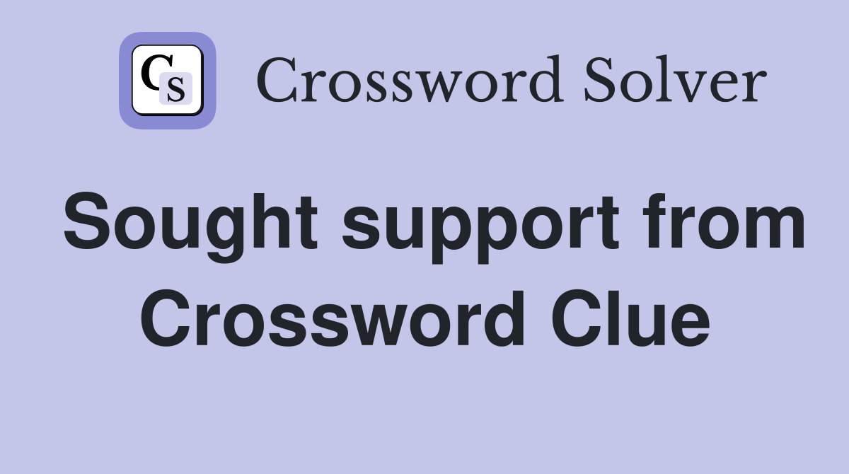 Sought support from Crossword Clue