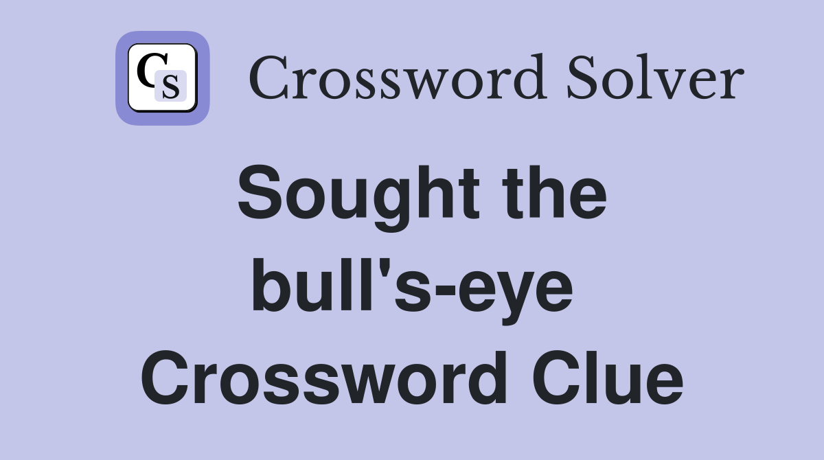 Sought the bull's-eye Crossword Clue
