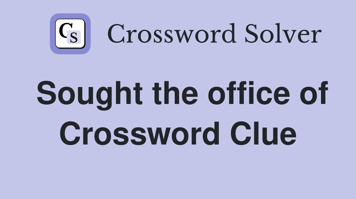 Sought the office of Crossword Clue