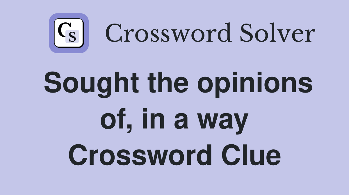 Sought the opinions of, in a way Crossword Clue