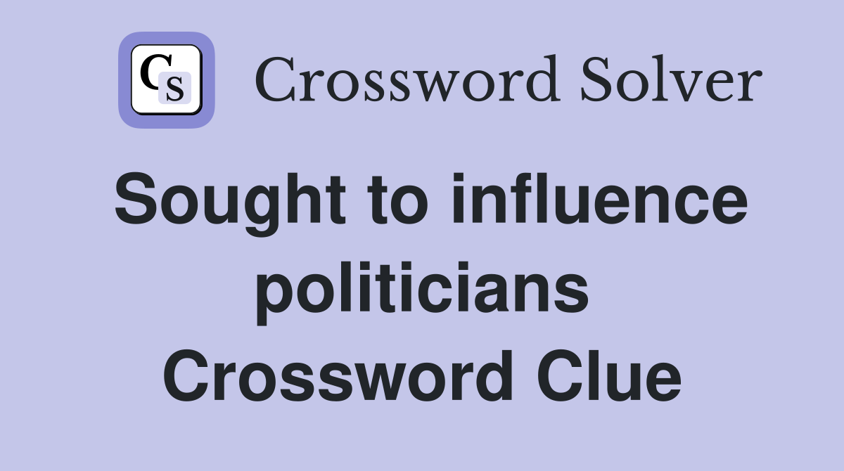 Sought to influence politicians Crossword Clue