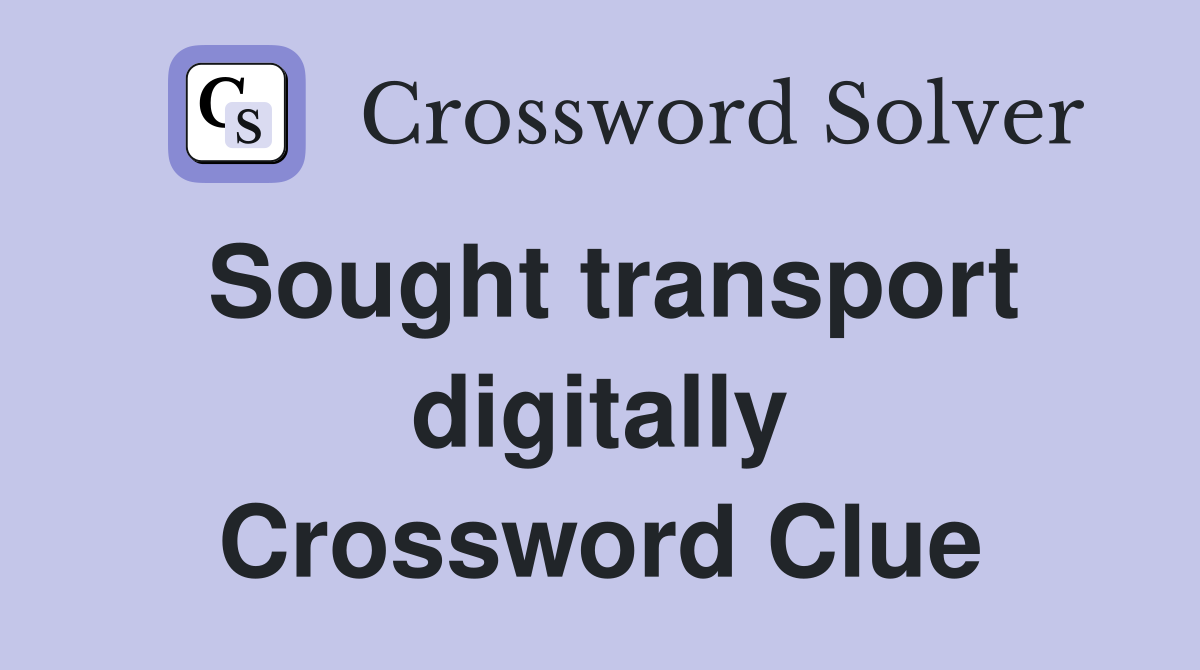 Sought transport digitally Crossword Clue