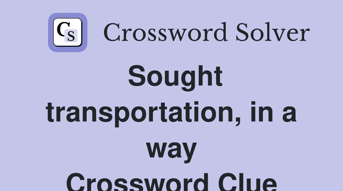 Sought transportation, in a way Crossword Clue
