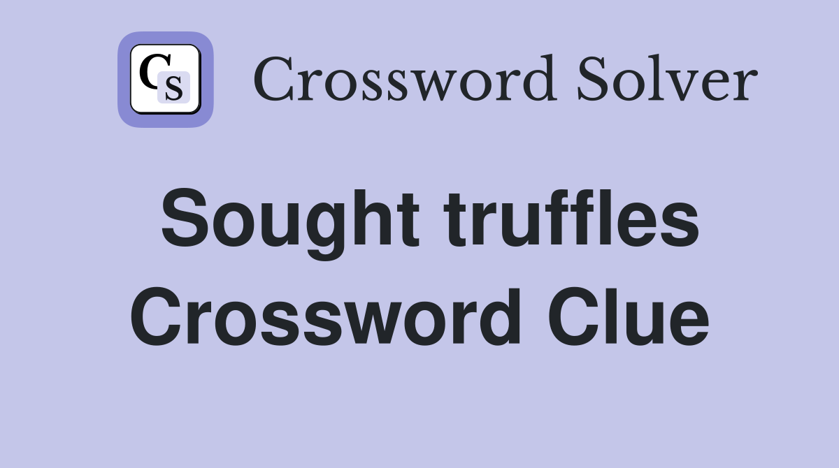 Sought truffles Crossword Clue