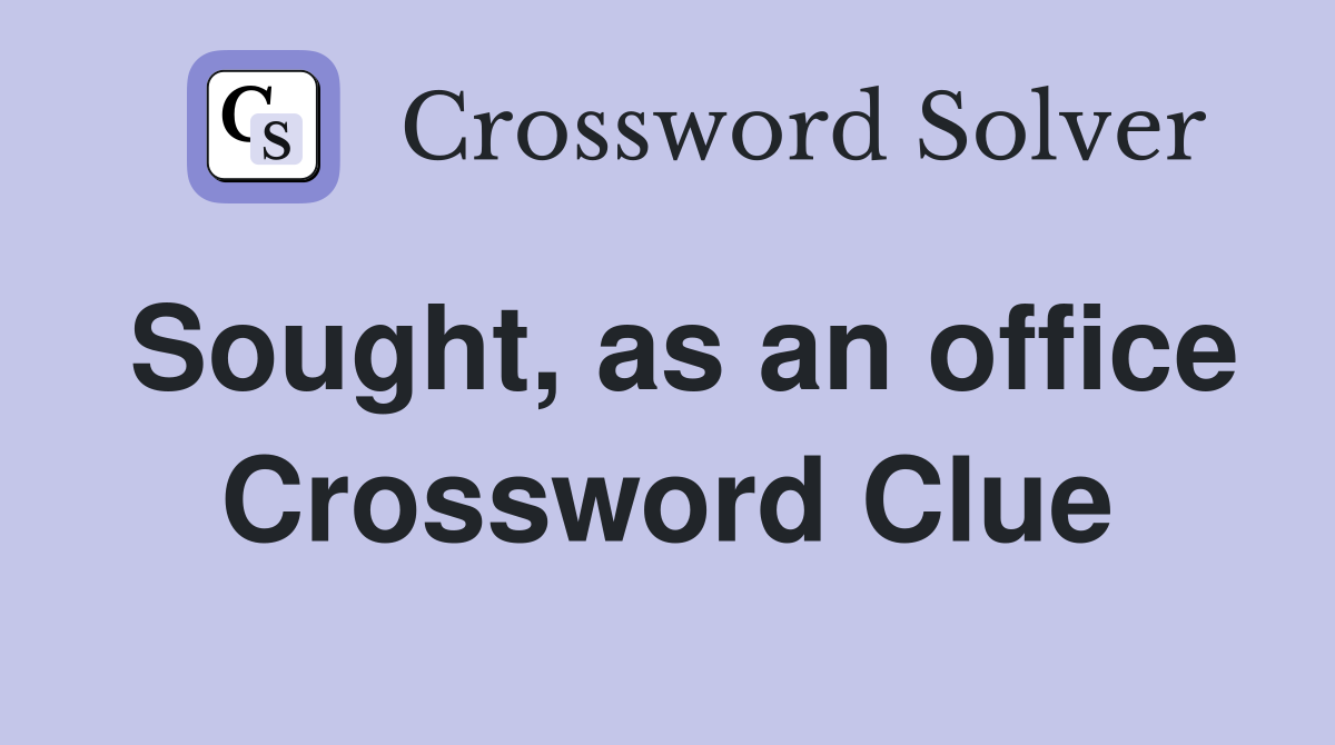 Sought, as an office Crossword Clue