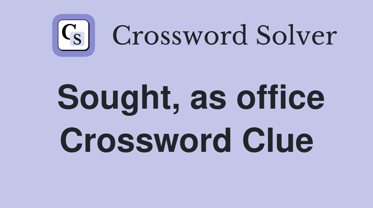 Sought, as office Crossword Clue