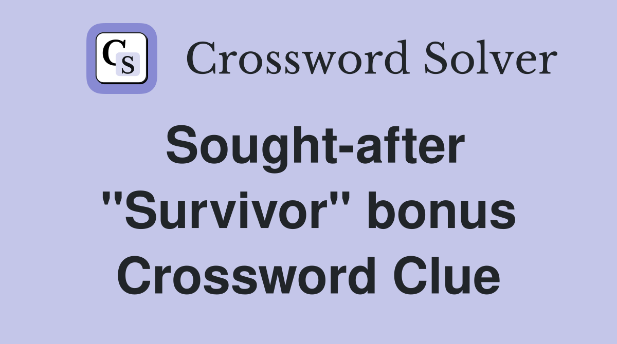 Sought-after "Survivor" bonus Crossword Clue
