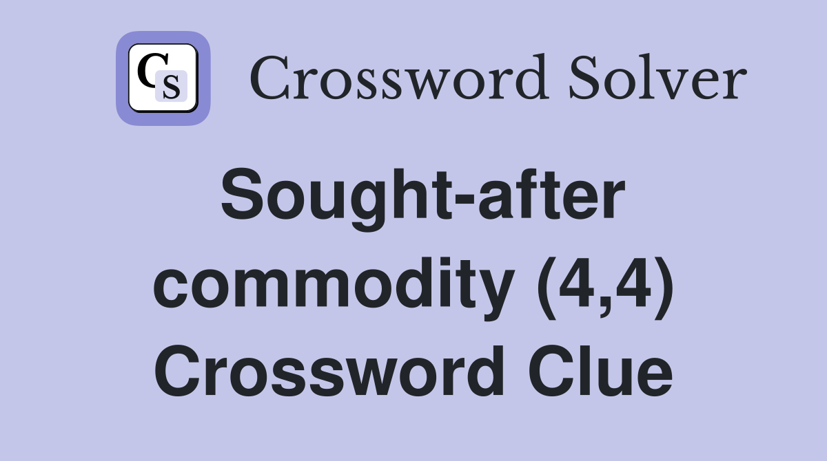 Sought-after commodity (4,4) Crossword Clue