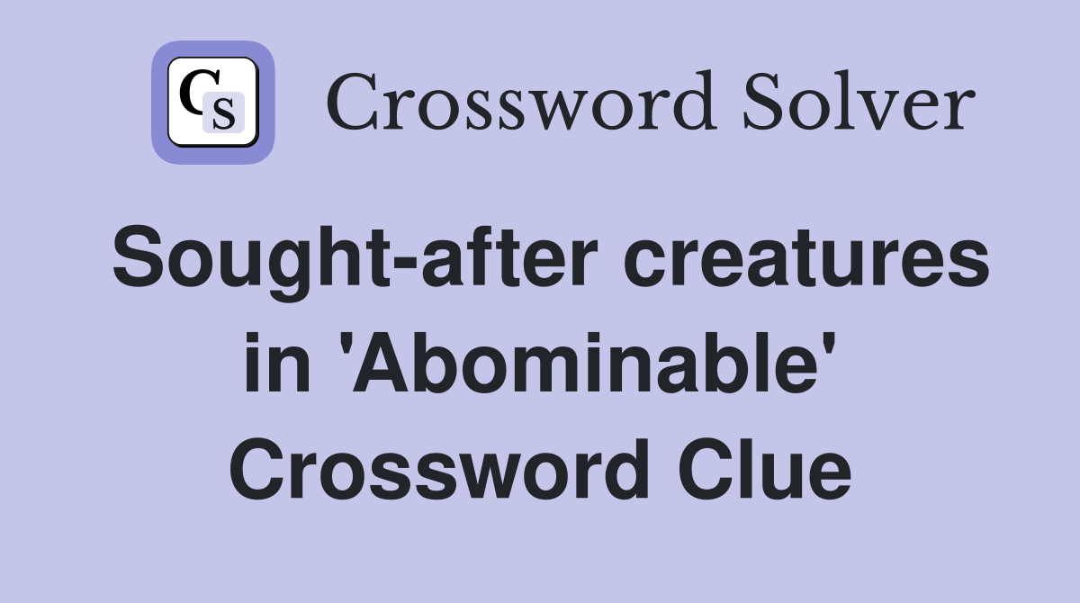 Sought-after creatures in 'Abominable' Crossword Clue