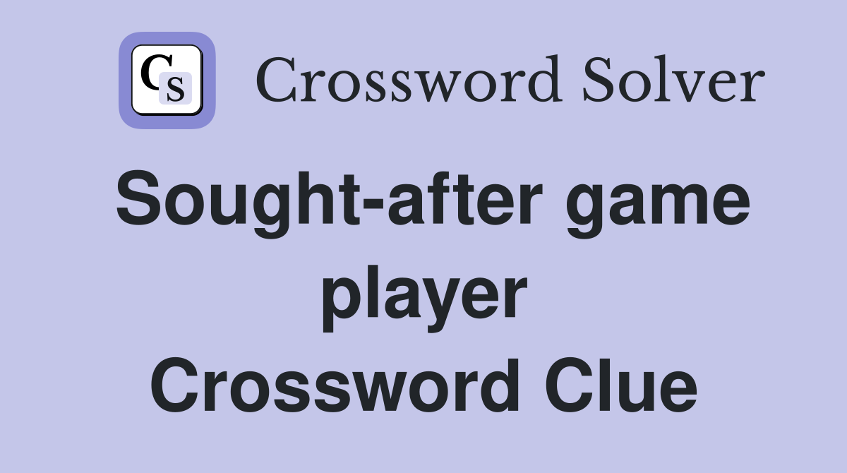 Sought-after game player Crossword Clue