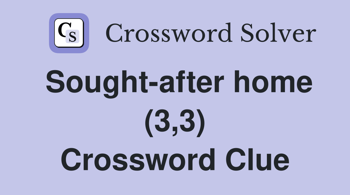 Sought-after home (3,3) Crossword Clue