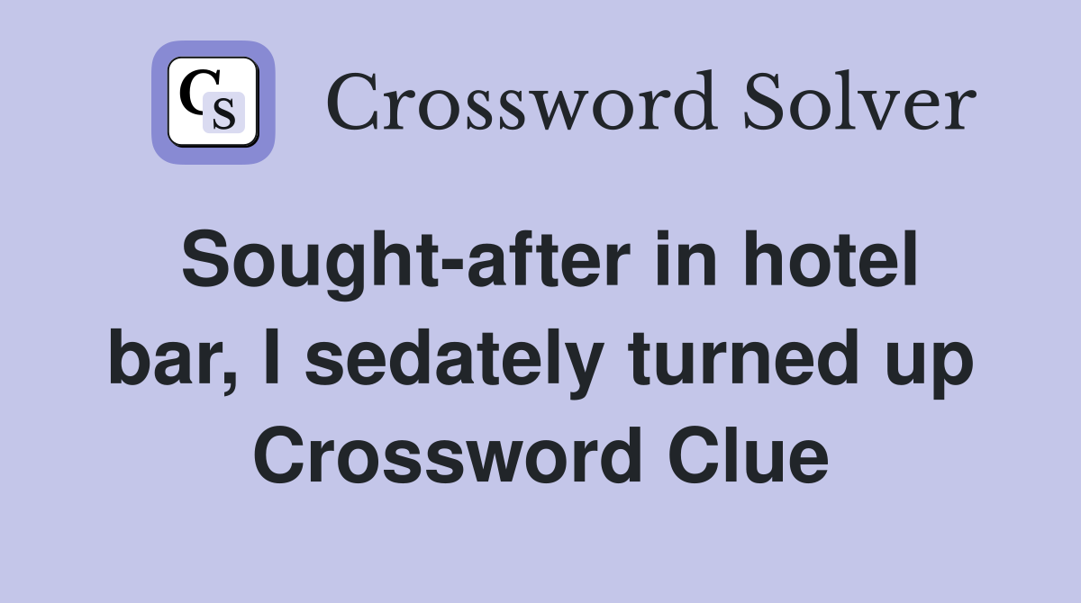 Sought-after in hotel bar, I sedately turned up Crossword Clue
