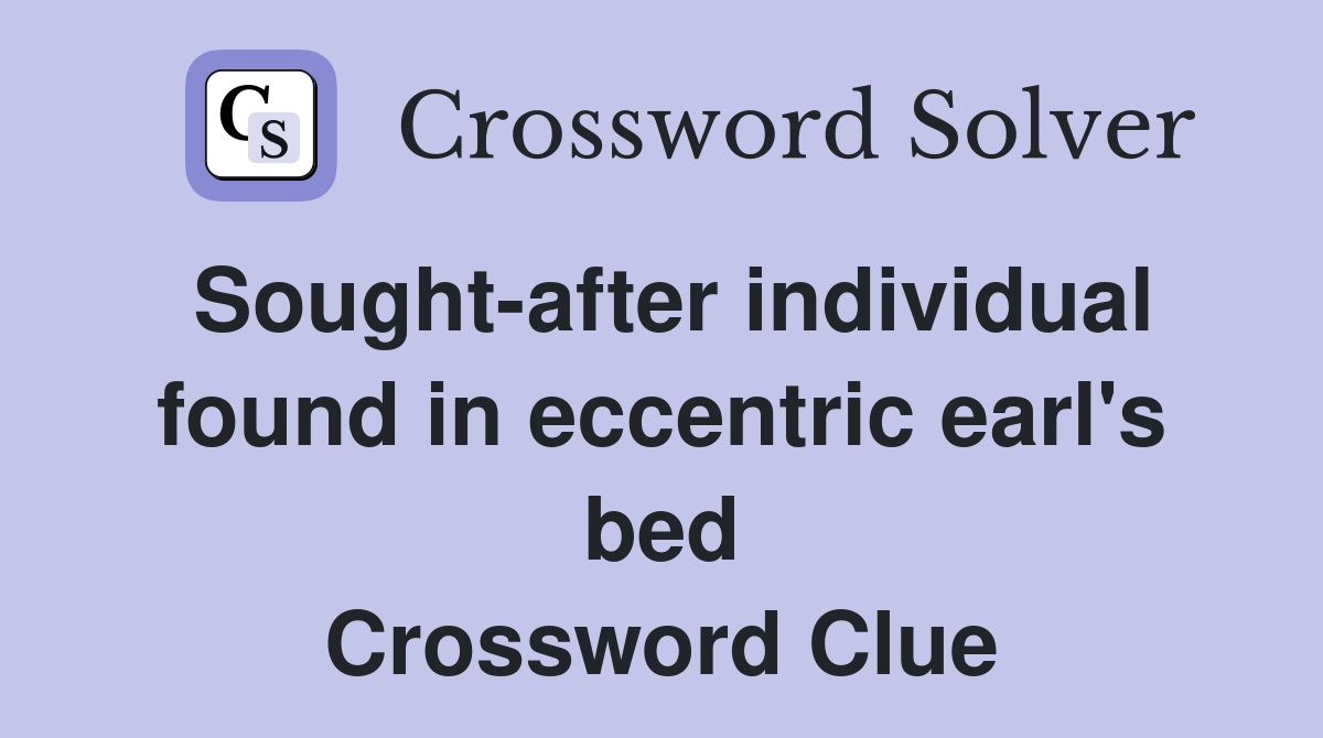 Sought-after individual found in eccentric earl's bed Crossword Clue