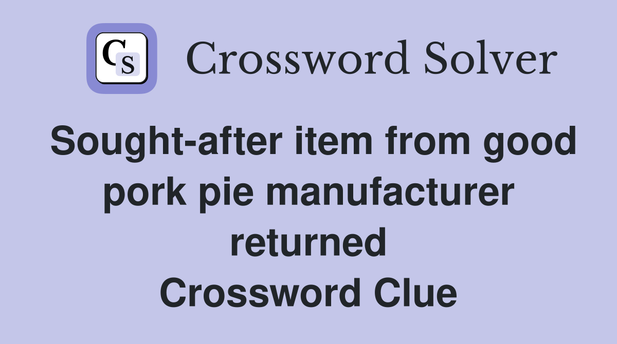 Sought-after item from good pork pie manufacturer returned Crossword Clue