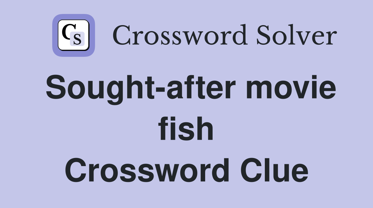 Sought-after movie fish Crossword Clue