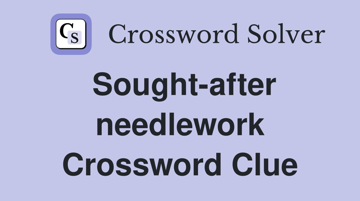 Sought-after needlework Crossword Clue