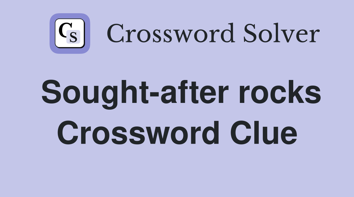 Sought-after rocks Crossword Clue