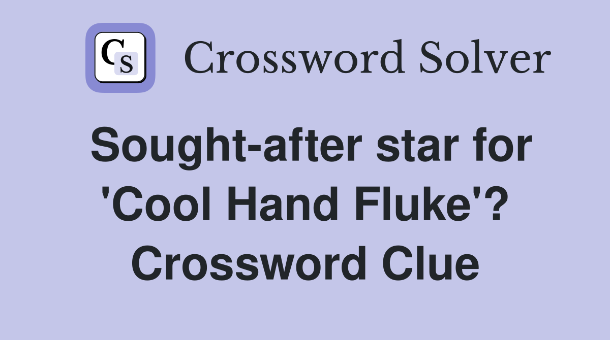 Sought-after star for 'Cool Hand Fluke'? Crossword Clue