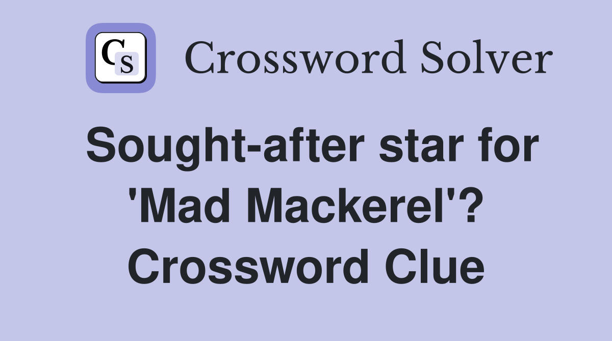 Sought-after star for 'Mad Mackerel'? Crossword Clue