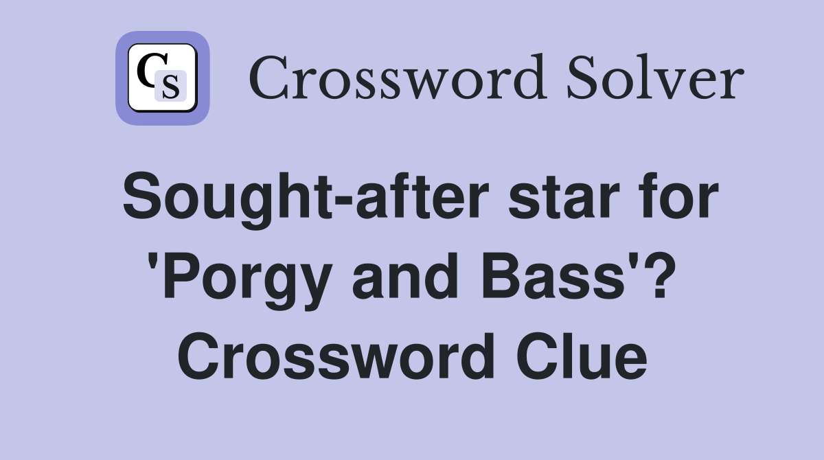 Sought-after star for 'Porgy and Bass'? Crossword Clue