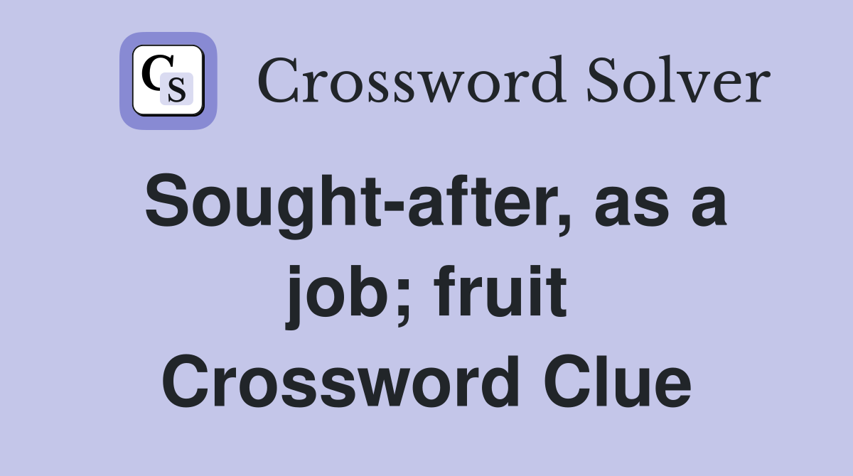 Sought-after, as a job; fruit Crossword Clue
