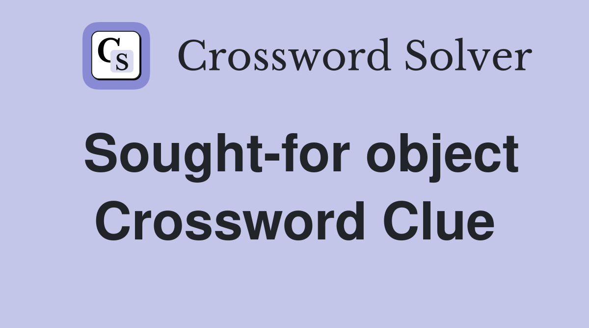 Sought-for object Crossword Clue