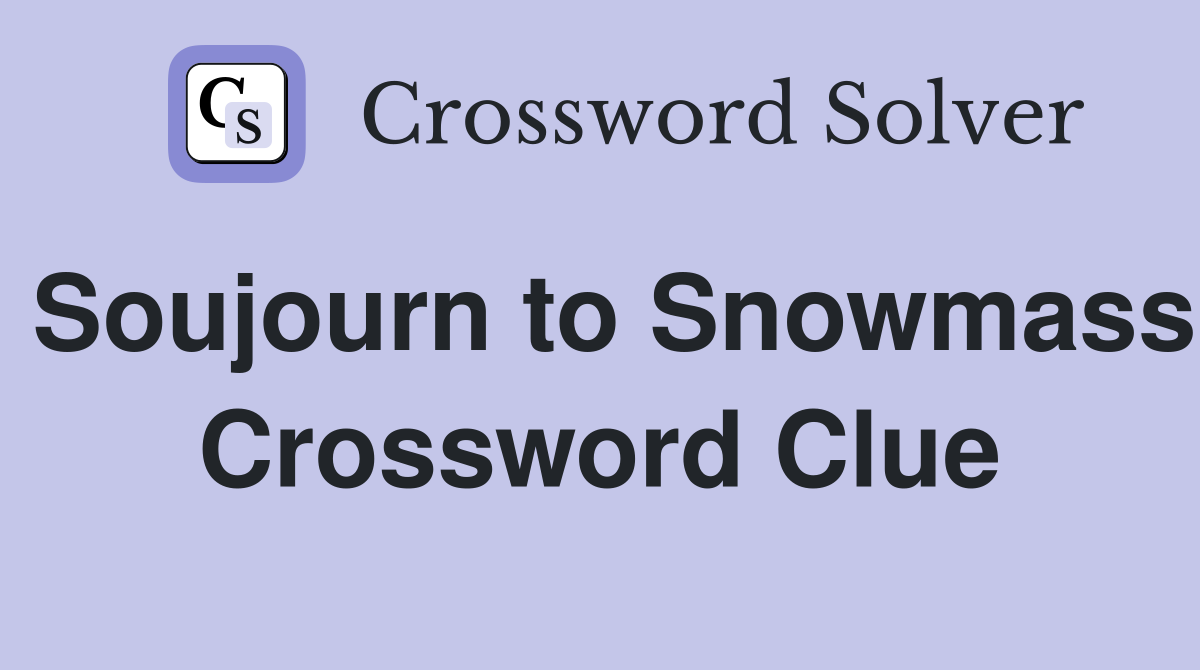 Soujourn to Snowmass Crossword Clue